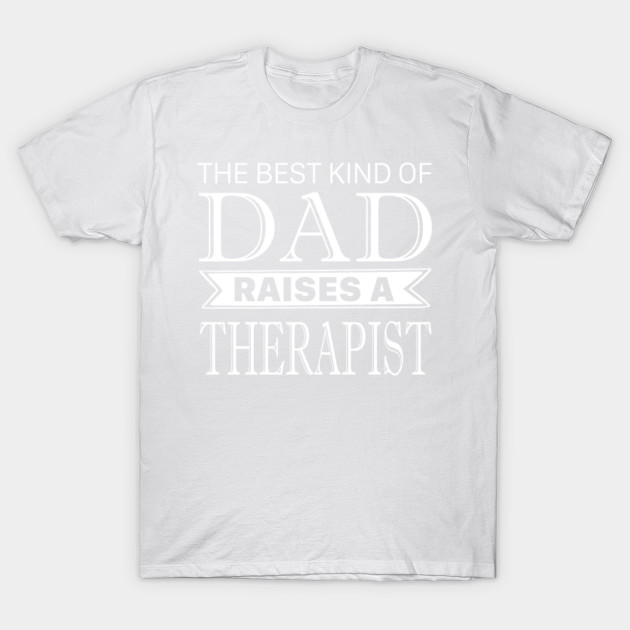 The Best Kind Of Dad Raises A THERAPIST Fathers Day T Shirt T-Shirt-TJ